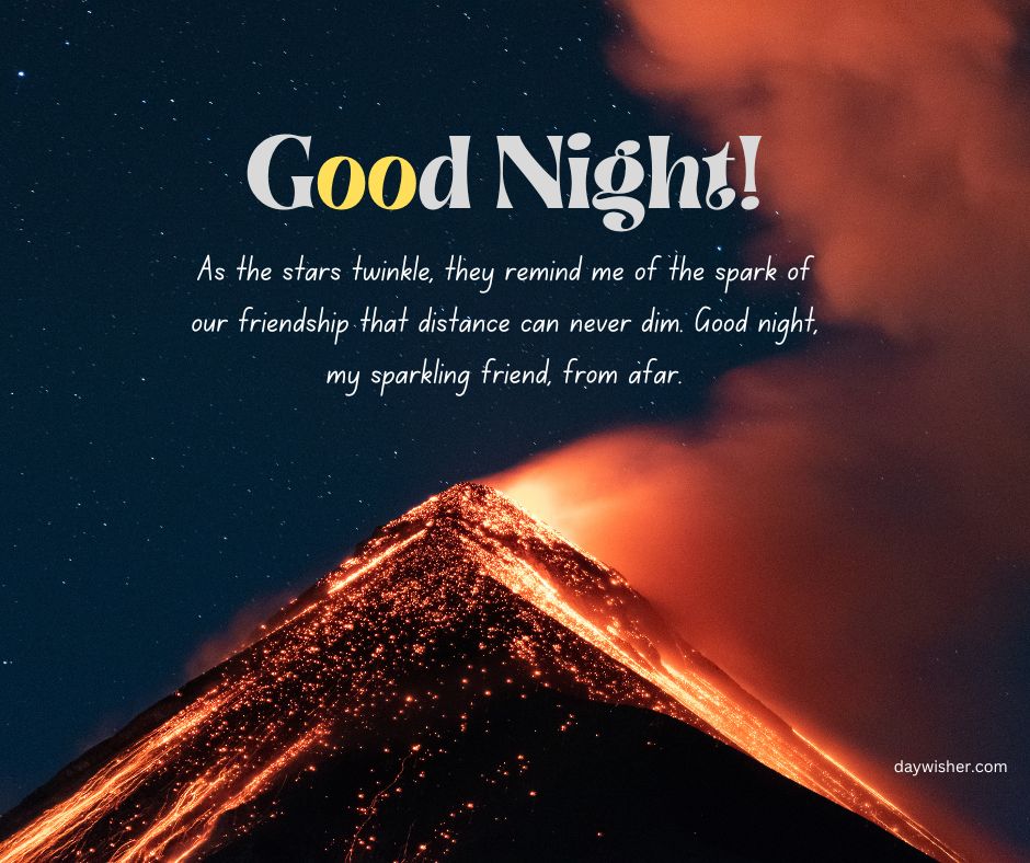An image of a volcano erupting under a starlit sky with the text "Good night! As the stars twinkle, they remind me of the sparkle of our friendship that distance can never dim.