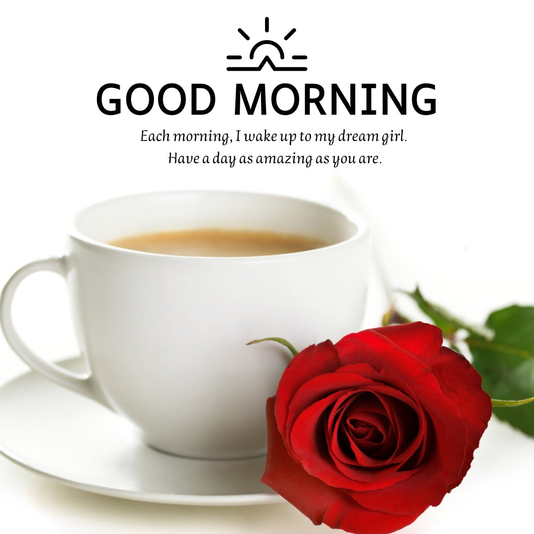 Romantic Good Morning Messages for Her, featuring a close-up of a white coffee cup with a vibrant red rose beside it on a white background. The image includes a message stating, "Good Morning. Each morning, I wake up to my dream girl. Have a day as amazing as you are."