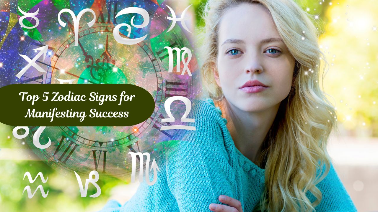 Top 5 Zodiac Signs for Manifesting Success
