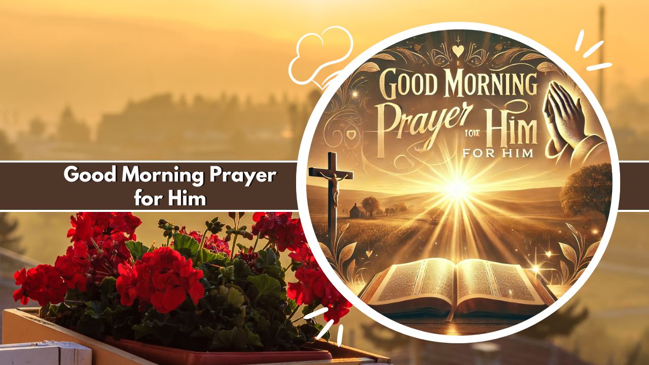 200+ Powerful Good Morning Prayer for Him to Feel Blessed 13 Good Morning Prayer for Him